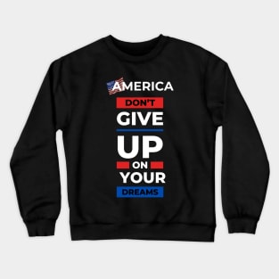 America dont give up your dream gift Crewneck Sweatshirt